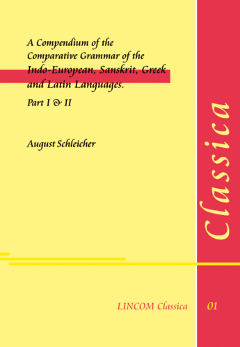 LINClas 01: A Compendium of the Comparative Grammar of the Indo-European, Sanskrit, Greek and Latin